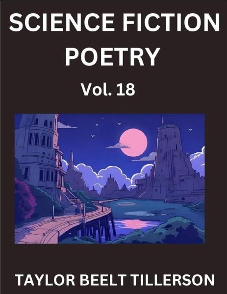 Science Fiction Poetry (Volume 18)- SciFi, Fantasy, and Speculative Poetry, Discover Chronicles of the Sci-fi Stellar Verse, Echoes of the Void, and Nebula Narrative Anthology Science Fiction Poetry (Volume 18)- SciFi, Fantasy, and Speculative Poetry, Discover Chronicles of the Sci-fi Stellar Verse, Echoes of the Void, and Nebula Narrative Anthology