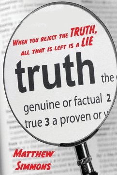 When you Reject the Truth, all that is left is a Lie - Simmons, Matthew