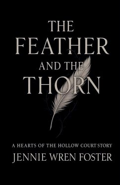 The Feather and the Thorn - Foster, Jennie Wren The Feather and the Thorn - Foster, Jennie Wren