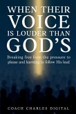 When Their Voice Is Louder Than God's When Their Voice Is Louder Than God's