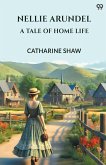 Nellie Arundel A Tale Of Home Life