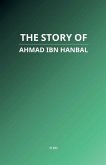 The Story of Ahmad ibn Hanbal The Story of Ahmad ibn Hanbal