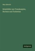 Reisebilder aus Transkaspien, Buchara und Turkestan Reisebilder aus Transkaspien, Buchara und Turkestan