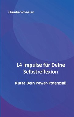 14 Impulse für Deine Selbstreflexion - Scheelen, Claudia 14 Impulse für Deine Selbstreflexion - Scheelen, Claudia
