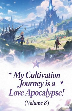 My Cultivation Journey is a Love Apocalypse! (Volume 8) - Zenithnovels