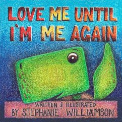 Love Me Until I'm Me Again Love Me Until I'm Me Again