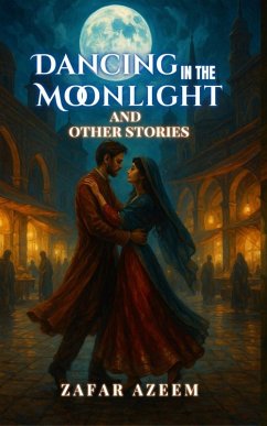 Dancing In the Moonlight and Other Stories - Azeem, Zafar