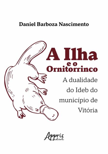 A Ilha e o Ornitorrinco: A Dualidade do Ideb do Município de Vitória (eBook, ePUB)