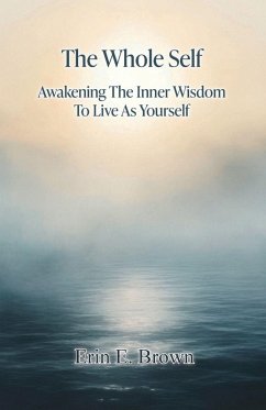 Cover The Whole Self Awakening The Inner Wisdom To Live As Yourself