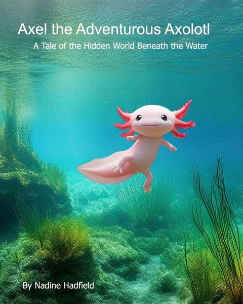 Axel the Adventurous Axolotl Axel the Adventurous Axolotl