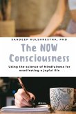 The NOW Consciousness   Using the Science of Mindfulness for Manifesting a Joyful Life