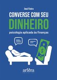 Converse com Seu Dinheiro: Psicologia Aplicada às Finanças (eBook, ePUB) Converse com Seu Dinheiro: Psicologia Aplicada às Finanças (eBook, ePUB)