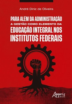 Para Além da Administração: A Gestão como Elemento da Educação Integral nos Institutos Federais (eBook, ePUB) - Oliveira, André Diniz de