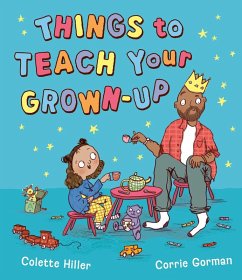 Things to Teach Your Grown-up - Hiller, Colette Things to Teach Your Grown-up - Hiller, Colette