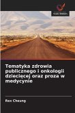 Tematyka zdrowia publicznego i onkologii dzieci¿cej oraz proza w medycynie