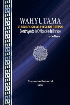 Cover WAHYUTAMA - LA REVELACIÓN DEL FIN DE LOS TIEMPOS - Construyendo la Civilización del Paraíso en la Tierra