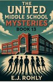 The United Middle School Mysteries Book 13 The United Middle School Mysteries Book 13