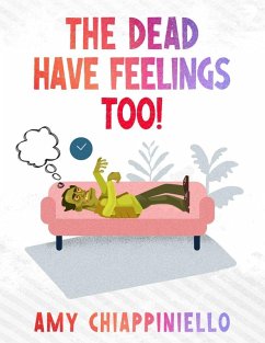 The Dead Have Feelings, too! - Chiappiniello, Amy Lynn