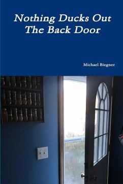 Nothing Ducks Out The Back Door - Biegner, Michael