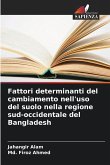Fattori determinanti del cambiamento nell'uso del suolo nella regione sud-occidentale del Bangladesh Fattori determinanti del cambiamento nell'uso del suolo nella regione sud-occidentale del Bangladesh