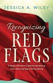 Recognizing Red Flags - A Single Woman's Guide to Identifying Toxic Warning Signs While Dating Recognizing Red Flags - A Single Woman's Guide to Identifying Toxic Warning Signs While Dating