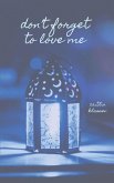Don't Forget To Love Me