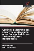 Czynniki determinuj¿ce zmiany w u¿ytkowaniu gruntów w po¿udniowo-zachodniej cz¿¿ci Bangladeszu