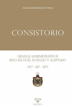 Consistorio   Grados administrativos del Rito Escocés Antiguo y Aceptado (31º - 32º - 33º) - Domènech Gómez, Josep-Lluís