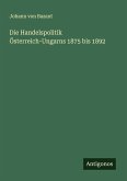 Die Handelspolitik Österreich-Ungarns 1875 bis 1892 Die Handelspolitik Österreich-Ungarns 1875 bis 1892