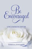 Be Encouraged Be Encouraged