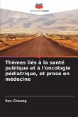 Thèmes liés à la santé publique et à l'oncologie pédiatrique, et prose en médecine