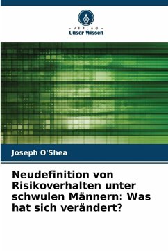 Neudefinition von Risikoverhalten unter schwulen Männern: Was hat sich verändert? - O'Shea, Joseph