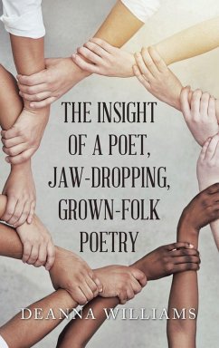 THE INSIGHT OF A POET, JAW-DROPPING, GROWN-FOLK POETRY - Williams, Deanna