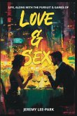 LIFE, ALONG WITH THE PURSUIT & GAMES OF LOVE & SEX