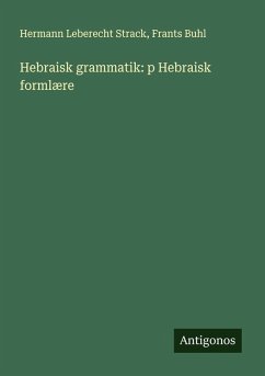 Hebraisk grammatik: p Hebraisk formlære - Strack, Hermann Leberecht; Buhl, Frants