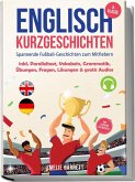 Englisch Kurzgeschichten 5. Klasse - Spannende Fußball-Geschichten zum Mitfiebern - inkl. Paralleltext, Vokabeln, Grammatik, Übungen, Fragen, Lösungen & gratis Audios - mit Lehrern entwickelt