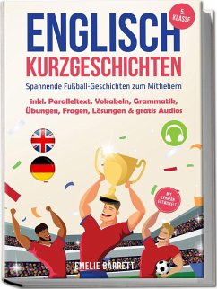 Cover Englisch Kurzgeschichten 5. Klasse - Spannende Fußball-Geschichten zum Mitfiebern - inkl. Paralleltext, Vokabeln, Grammatik, Übungen, Fragen, Lösungen & gratis Audios - mit Lehrern entwickelt