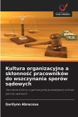 Kultura organizacyjna a sk¿onno¿¿ pracowników do wszczynania sporów s¿dowych