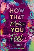 How That Makes You Feel How That Makes You Feel