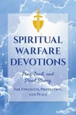 Spiritual Warfare Devotions - Pray, Trust, and Stand Strong for Strength, Protection, and Peace Spiritual Warfare Devotions - Pray, Trust, and Stand Strong for Strength, Protection, and Peace
