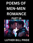 Men-Men Romance Poetry (Part 16)- Poems of MM Dating Relationship, Understanding Feelings of LGBTQ+ Love, Longing, Intimacy, Desire, and Sex Through Verse, Whispers of the Heart Men-Men Romance Poetry (Part 16)- Poems of MM Dating Relationship, Understanding Feelings of LGBTQ+ Love, Longing, Intimacy, Desire, and Sex Through Verse, Whispers of the Heart