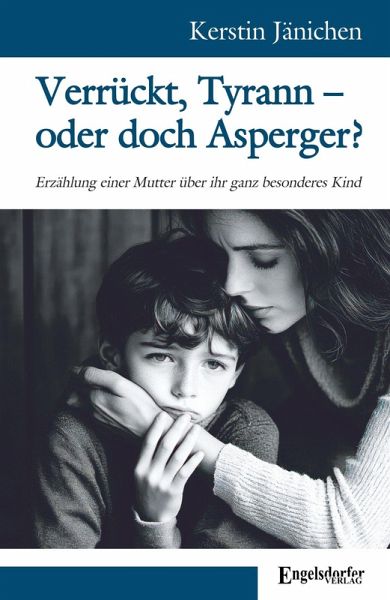 Verrückt, Tyrann - oder doch Asperger? Verrückt, Tyrann - oder doch Asperger?