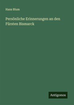 Persönliche Erinnerungen an den Fürsten Bismarck - Blum, Hans