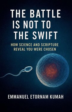 The Battle Is Not to the Swift- How Science and Scripture Reveal You Were Chosen - Kumah, Emmanuel Etornam