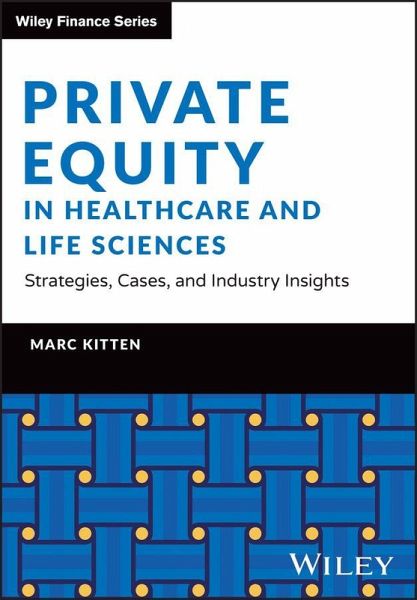 Private Equity in Healthcare and Life Sciences - Strategies, Cases, and Industry Insights