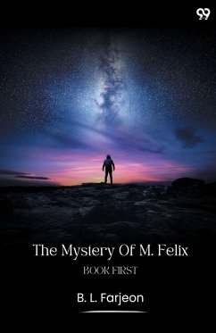 The Mystery Of M. Felix Book First - Farjeon, B. L.
