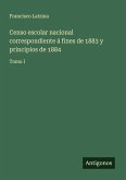 Censo escolar nacional correspondiente á fines de 1883 y principios de 1884