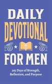 Daily Devotional for Men - 365 Days of Strength, Reflection, and Purpose Daily Devotional for Men - 365 Days of Strength, Reflection, and Purpose