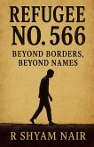Refugee No. 566 - Beyond Borders; Beyond Names Refugee No. 566 - Beyond Borders; Beyond Names