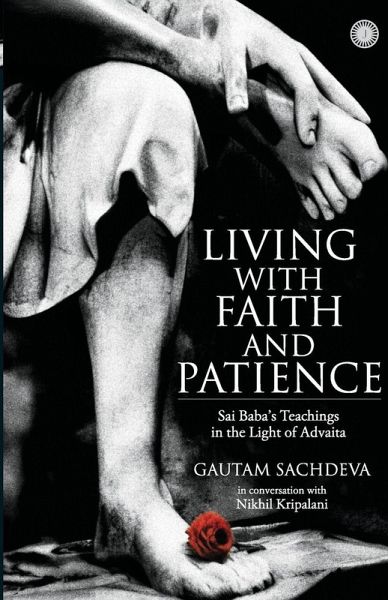 Living with Faith and Patience;Sai Baba's Teachings in the Light of Advaita
